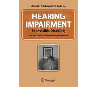 Hearing Impairment : An Invisible Disability How You Can Live With a Hearing Impairment