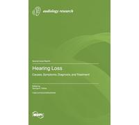 Hearing Loss: Causes, Symptoms, Diagnosis, and Treatment