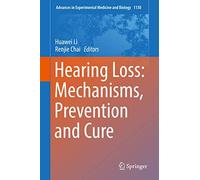 Hearing Loss: Mechanisms, Prevention and Cure: 1130 (Advances in Experimental Medicine and Biology, 1130)