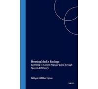 Hearing Mark's Endings: Listening to Ancient Popular Texts Through Speech Act Theory (Biblical Interpretation Series): 79