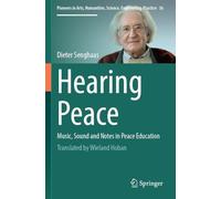 Hearing Peace: Music, Sound and Notes in Peace Education (Pioneers in Arts, Humanities, Science, Engineering, Practice)