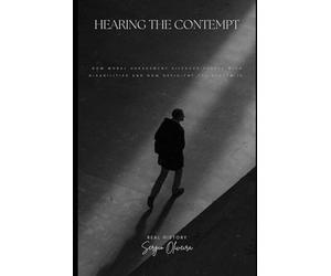 Hearing the Contempt: How moral harassment silences people with disabilities and how deficient the system is.