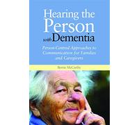 Hearing the Person with Dementia: Person-Centred Approaches to Communication for Families and Caregivers