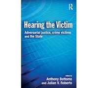 Hearing the Victim: Adversarial Justice, Crime Victims and the State (Cambridge Criminal Justice Series)