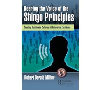 Hearing the Voice of the Shingo Principles: Creating Sustainable Cultures of Enterprise Excellence