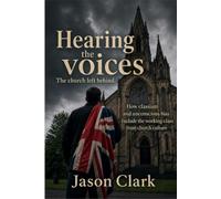 Hearing the Voices The Church Left Behind: How Classism and unconscious bias exclude the working class from church culture