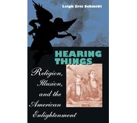 Hearing Things: Religion, Illusion, and the American Enlightenment