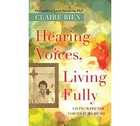 Hearing Voices, Living Fully: Living with the Voices in My Head