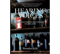 Hearing Voices: The History of Psychiatry in Ireland
