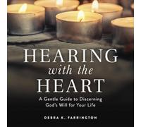 Hearing with the Heart: A Gentle Guide to Discerning God's Will for Your Life