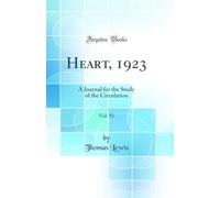 Heart, 1923, Vol. 10: A Journal for the Study of the Circulation (Classic Reprint)
