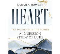 Heart: A 12-Session Study of Luke (Large Print) (The Son Reveals the Father)