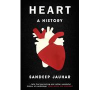 Heart: A History : Shortlisted for the Wellcome Book Prize 2019