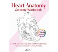 Heart Anatomy Coloring Workbook: A Hands-On Cardiology Book for Medical Students and Cardiovascular Nursing Practice (Advanced Anatomical Workbooks)