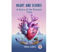 Heart And Science A Story Of The Present Time
