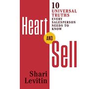 Heart and Sell: 12 Universal Truths Every Salesperson Needs to Know: 10 Universal Truths Every Salesperson Needs to Know