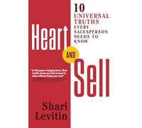 Heart and Sell: 12 Universal Truths Every Salesperson Needs to Know: 10 Universal Truths Every Salesperson Needs to Know