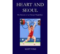 Heart and Seoul: The Memoirs of an Olympic Weightlifter