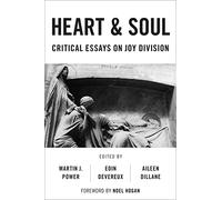 Heart And Soul: Critical Essays On Joy Division (Popular Musics Matter: Social, Political and Cultural Interventions)