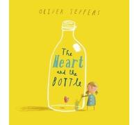 Heart And The Bottle by Oliver Jeffers (Jan 10 2011)
