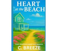 HEART AT THE BEACH: A clean second chance romance. (Clean, Wholesome and Inspirational)