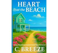 HEART AT THE BEACH: A clean second chance romance. (Clean, Wholesome and Inspirational)