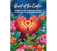 Heart at the Center: An Educator's Guide to Sustaining Love, Hope, and Community Through Nonviolence Pedagogy