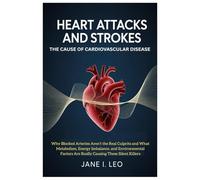 Heart Attacks and Strokes: The Cause of Cardiovascular Disease: Why Blocked Arteries Aren’t the Real Culprits and What Metabolism, Energy Imbalance, ... Silent Killers: 27 (Health and wellness)