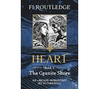 Heart: Book Two of The Granite Shore: An Arcane Romantasy set in Cornwall