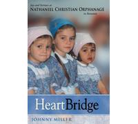 Heart Bridge: Joys and Sorrows at Nathaniel Christian Orphanage in Romania