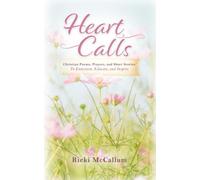 Heart Calls: Christian Poems, Prayers, and Short Stories to Entertain, Educate, and Inspire (Christian Poems and Short Stories Series)