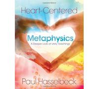 Heart-Centered Metaphysics: A Deeper Look at Unity Teachings