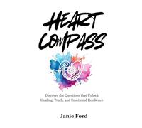 Heart Compass: Discover the Questions that Unlock Healing, Truth, and Emotional Resilience