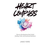 Heart Compass: Discover the Questions that Unlock Healing, Truth, and Emotional Resilience (Heart Compass Journey)