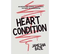 Heart Condition: An Interactive Journey to Cultivate the Heart of a Worshipper
