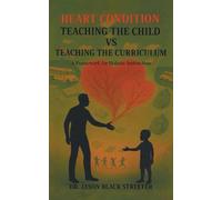 Heart Condition: Teaching the Child vs Teaching the Curriculum: A Framework for Holistic Instruction