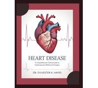 HEART DISEASE: A Concise yet Comprehensive Resource for Clinicians Trainees Alike