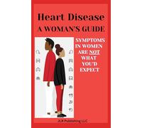 Heart Disease - A Woman's Guide: Symptoms in Women are not what you'd Expect