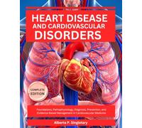 Heart Disease and Cardiovascular Disorders: Foundations, Pathophysiology, Diagnosis, Prevention, and Evidence-Based Management in Cardiovascular Medicine
