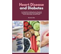 Heart Disease and Diabetes: A 4-W ual-Condition Step-by-Step Guide with Recipes and a Meal Plan to Support Blood Pressure, Blood Sugar, and Heart Health