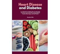 Heart Disease and Diabetes: A 4-Week Dual-Condition Step-by-Step Guide with Recipes and a Meal Plan to Support Blood Pressure, Blood Sugar, and Heart Health