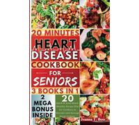 Heart Disease Cookbook for Seniors: 20 Quick and Easy Low Fat and Low-Sodium Heart-Healthy Diet Recipes for Preventing and Managing Heart Failure (with pictures) (The Heart Healthy Cookbooks)