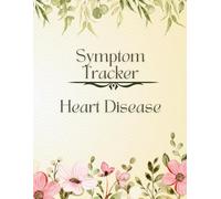 Heart Disease Symptom Tracker: Daily Health Journal, Record Symptoms & Progress, Wellness Planner, Support Awareness & Monitor Cardiac Health