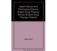 Heart Failure and Pulmonary Edema: Expert Drug Therapy Series (Expert Drug Therapy Videos)