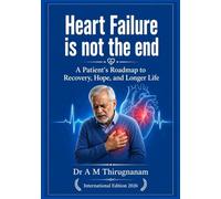 HEART FAILURE IS NOT THE END: A Patient's Roadmap to Recovery, Hope, and Longer Life (Preventive Cardiology Series)