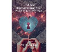 Heart First: Reprogramming Your Mind to Let Love Lead: 2 (Channeled Messages from the Pleiadian Council)