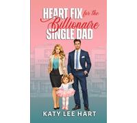 Heart Fix for the Billionaire Single Dad: A Close Proximity Sweet Romance