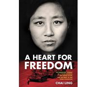 Heart For Freedom, A: The Remarkable Journey of a Young Dissident, Her Daring Escape, and Her Quest to Free China's Daughters