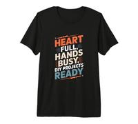 Heart Full Hands Busy DIY Projects Ready Premium T-Shirt