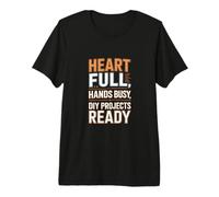 Heart Full Hands Busy DIY Projects Ready Premium T-Shirt